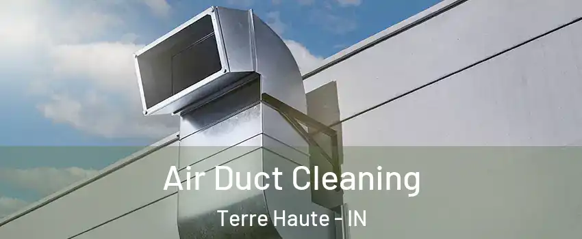  Air Duct Cleaning Terre Haute - IN