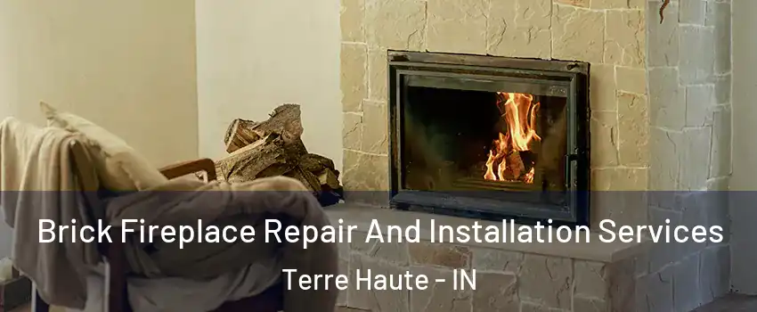  Brick Fireplace Repair And Installation Services Terre Haute - IN