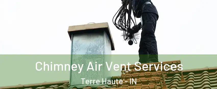  Chimney Air Vent Services Terre Haute - IN