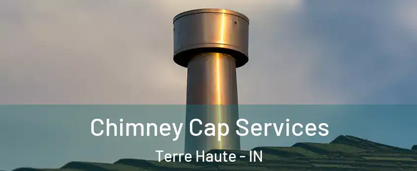  Chimney Cap Services Terre Haute - IN