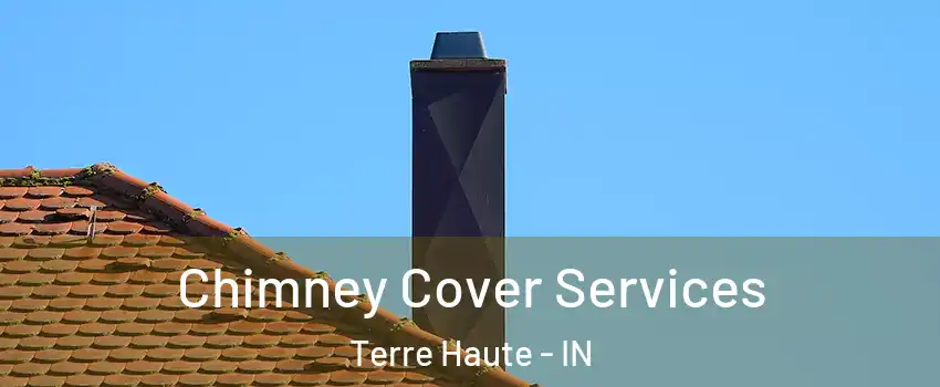  Chimney Cover Services Terre Haute - IN