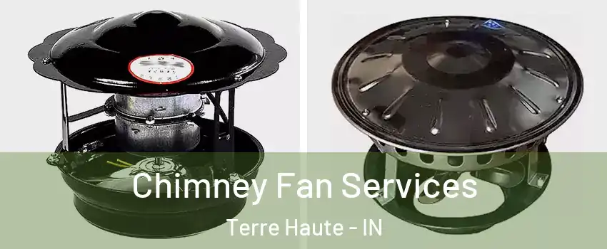  Chimney Fan Services Terre Haute - IN