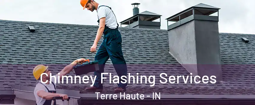 Chimney Flashing Services Terre Haute - IN