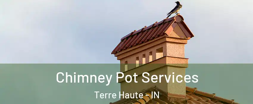  Chimney Pot Services Terre Haute - IN