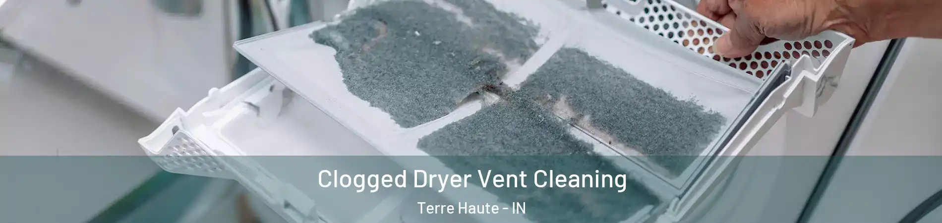  Clogged Dryer Vent Cleaning Terre Haute - IN