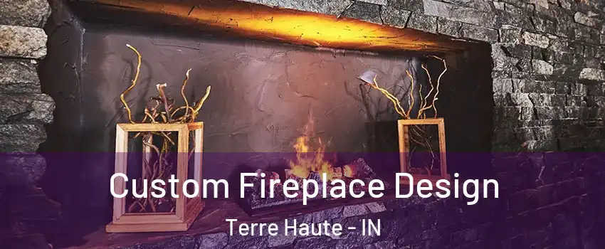  Custom Fireplace Design Terre Haute - IN
