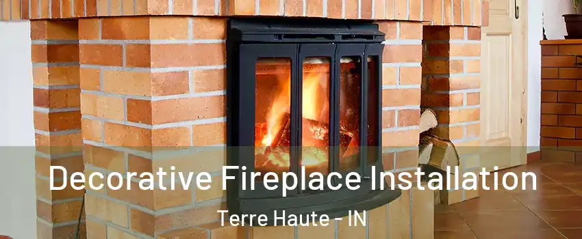  Decorative Fireplace Installation Terre Haute - IN