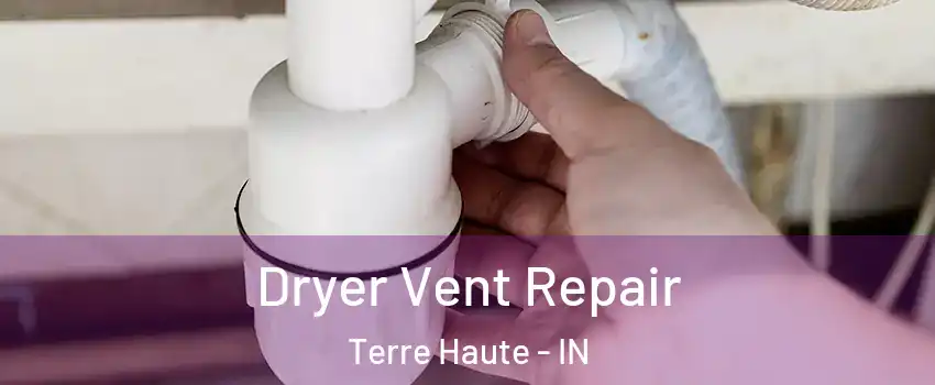  Dryer Vent Repair Terre Haute - IN