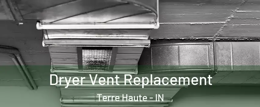  Dryer Vent Replacement Terre Haute - IN