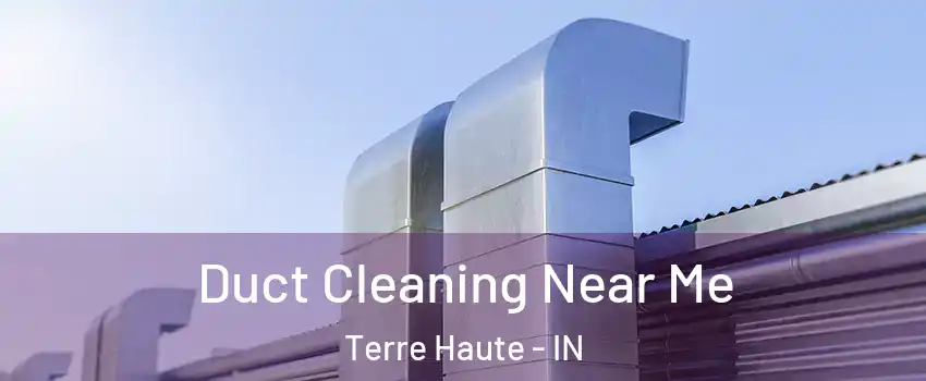  Duct Cleaning Near Me Terre Haute - IN