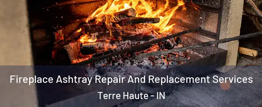  Fireplace Ashtray Repair And Replacement Services Terre Haute - IN