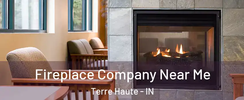  Fireplace Company Near Me Terre Haute - IN