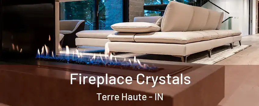  Fireplace Crystals Terre Haute - IN