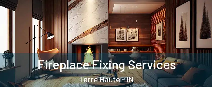  Fireplace Fixing Services Terre Haute - IN
