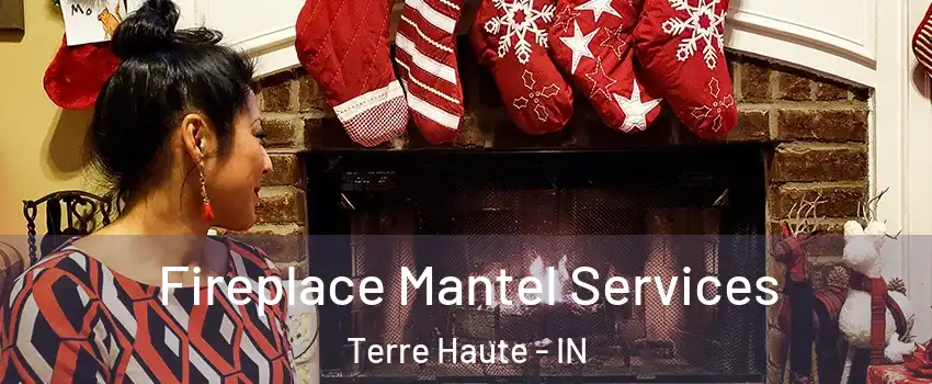  Fireplace Mantel Services Terre Haute - IN