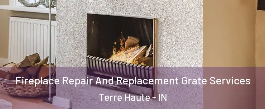  Fireplace Repair And Replacement Grate Services Terre Haute - IN