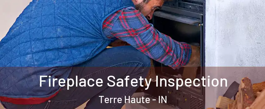 Fireplace Safety Inspection Terre Haute - IN