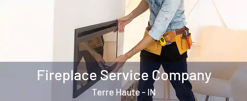 Fireplace Service Company Terre Haute - IN