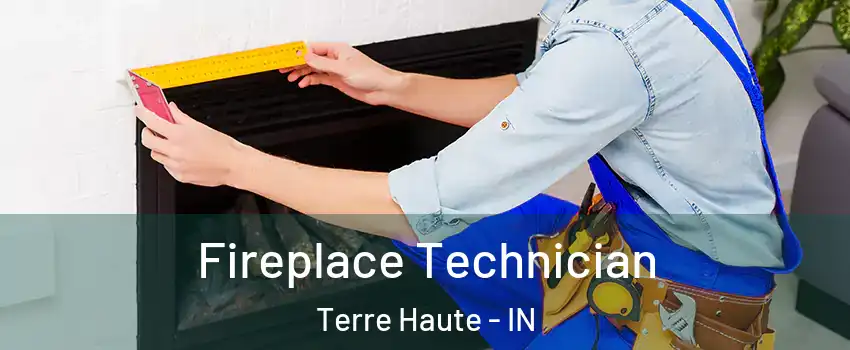 Fireplace Technician Terre Haute - IN
