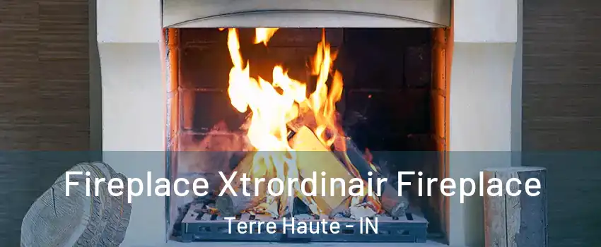  Fireplace Xtrordinair Fireplace Terre Haute - IN