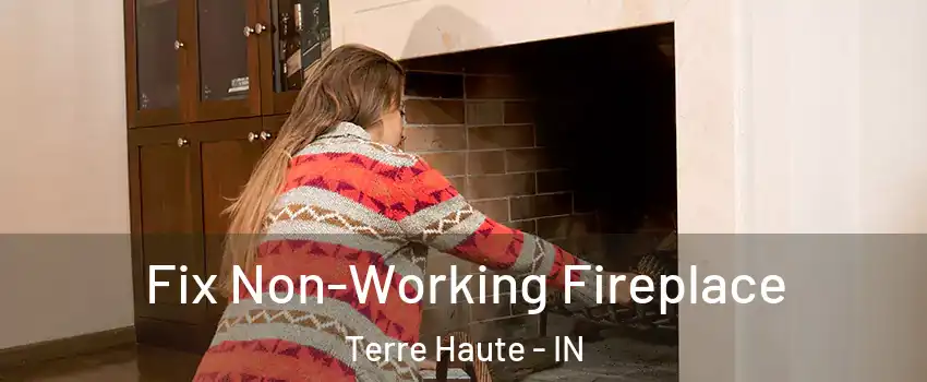  Fix Non-Working Fireplace Terre Haute - IN