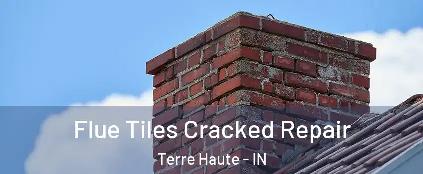  Flue Tiles Cracked Repair Terre Haute - IN