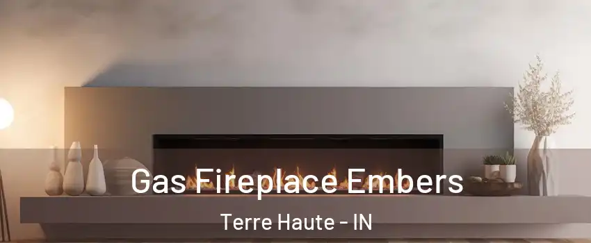  Gas Fireplace Embers Terre Haute - IN