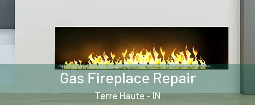  Gas Fireplace Repair Terre Haute - IN