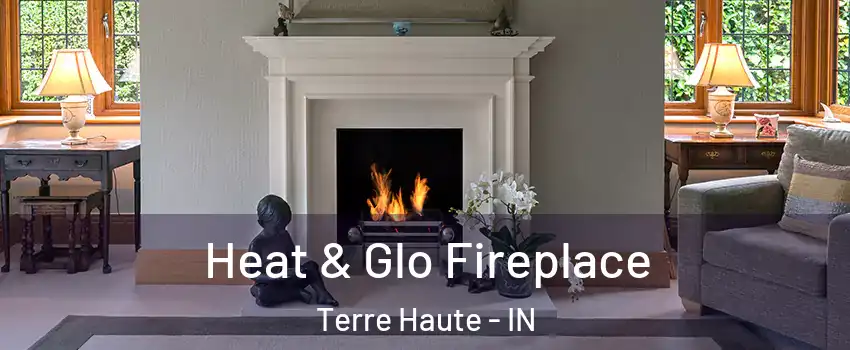  Heat & Glo Fireplace Terre Haute - IN