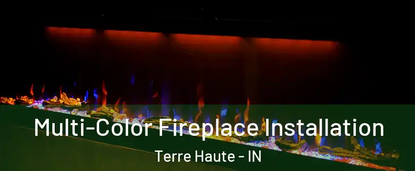  Multi-Color Fireplace Installation Terre Haute - IN