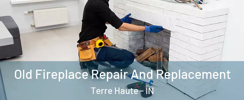  Old Fireplace Repair And Replacement Terre Haute - IN
