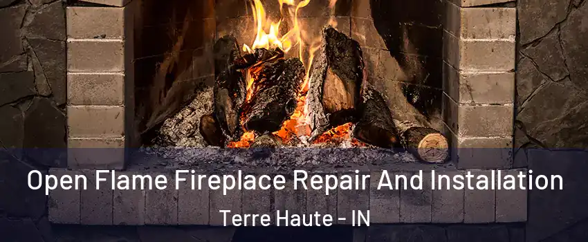  Open Flame Fireplace Repair And Installation Terre Haute - IN