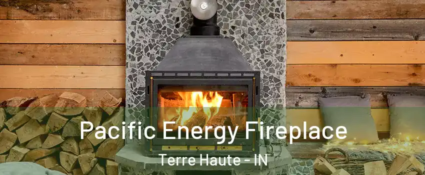  Pacific Energy Fireplace Terre Haute - IN