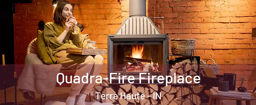  Quadra-Fire Fireplace Terre Haute - IN