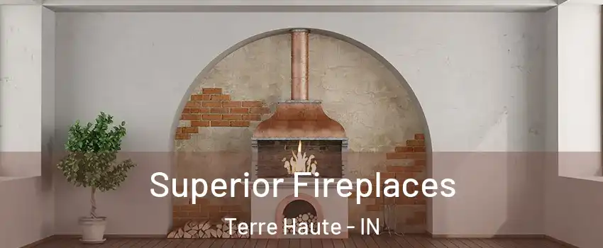  Superior Fireplaces Terre Haute - IN