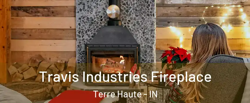  Travis Industries Fireplace Terre Haute - IN