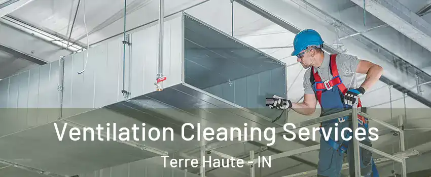  Ventilation Cleaning Services Terre Haute - IN