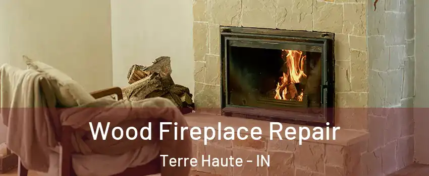  Wood Fireplace Repair Terre Haute - IN