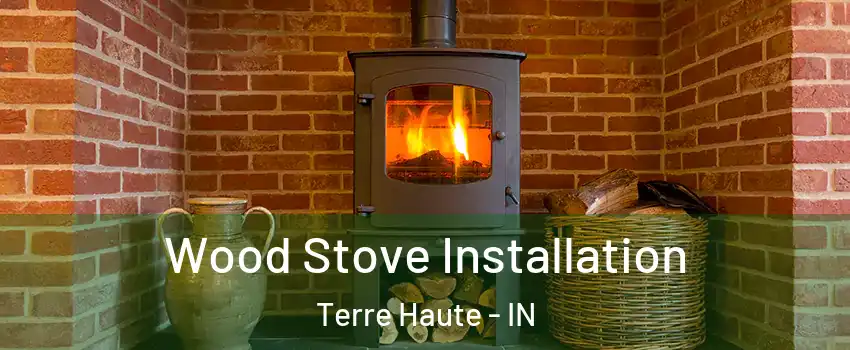  Wood Stove Installation Terre Haute - IN