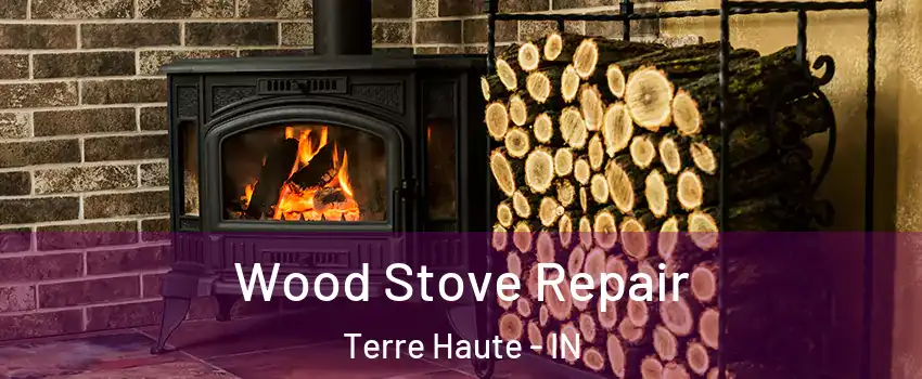  Wood Stove Repair Terre Haute - IN